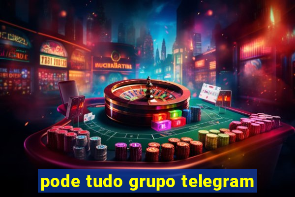 pode tudo grupo telegram